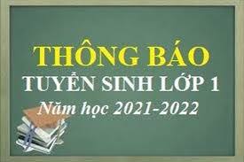 Thông báo tuyển sinh vào lớp 1 năm học 2021 - 2022