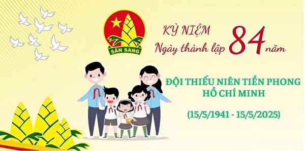 KỶ NIỆM 84 NĂM NGÀY THÀNH LẬP ĐỘI TNTP HỒ CHÍ MINH (15/5/1941 - 15/5/2025) Tự hào truyền thống Đội ta - Vững bước tiến lên Đoàn