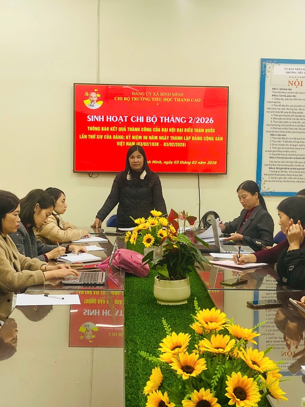 Sinh hoạt chi bộ Tháng 2 /2026: Thông báo kết quả thành công của Đại hội đại biểu toàn quốc lần thứ XIV của Đảng; Kỷ niệm 96 năm ngày thành lập Đảng cộng sản Việt Nam ( 03/02/1930 - 03/02/2026)