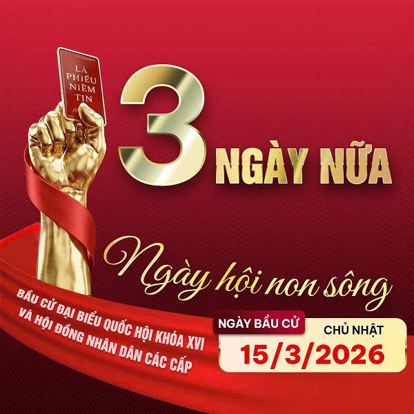 HƯỚNG TỚI NGÀY HỘI NON SÔNG 15/3/2026: GỬI TRỌN NIỀM TIN QUA LÁ PHIẾU